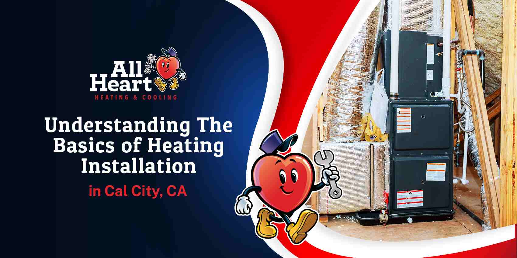 all heart blog post Understanding The Basics of Heating Installation in Cal City, CA
